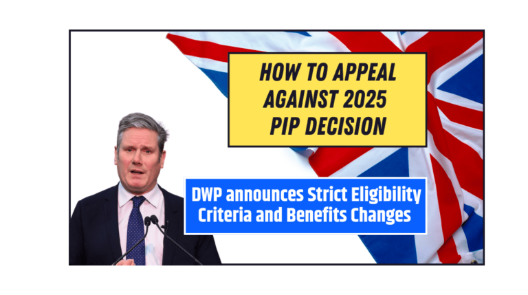 How to Appeal against 2025 PIP Decision DWP announces Strict Eligibility Criteria and Benefits Changes