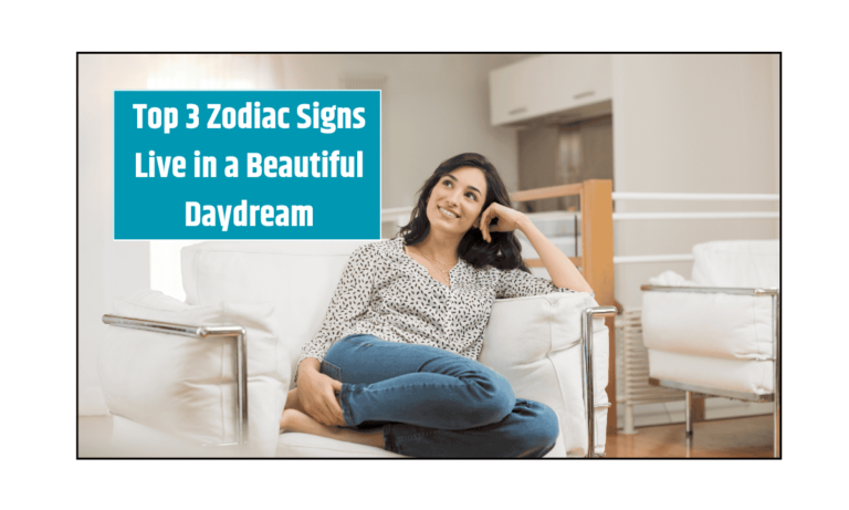 Top 3 Zodiac Signs Live in a Beautiful Daydream
