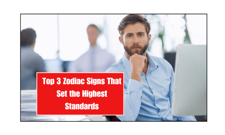 Top 3 Zodiac Signs That Set the Highest Standards