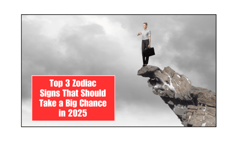Top 3 Zodiac Signs That Should Take a Big Chance in 2025