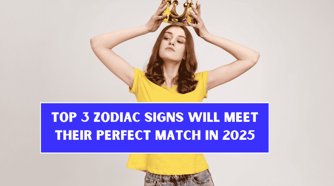 Top 3 Zodiac Signs Will Meet Their Perfect Match in 2025
