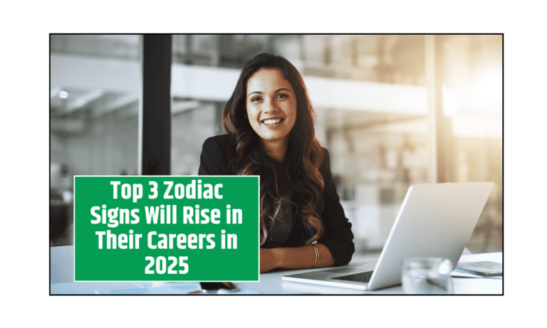 Top 3 Zodiac Signs Will Rise in Their Careers in 2025