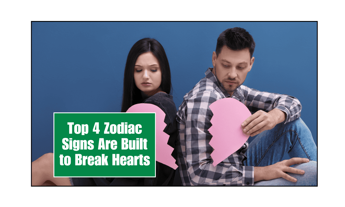 Top 4 Zodiac Signs Are Built to Break Hearts