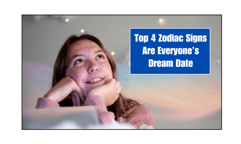 Top 4 Zodiac Signs Are Everyone’s Dream Date
