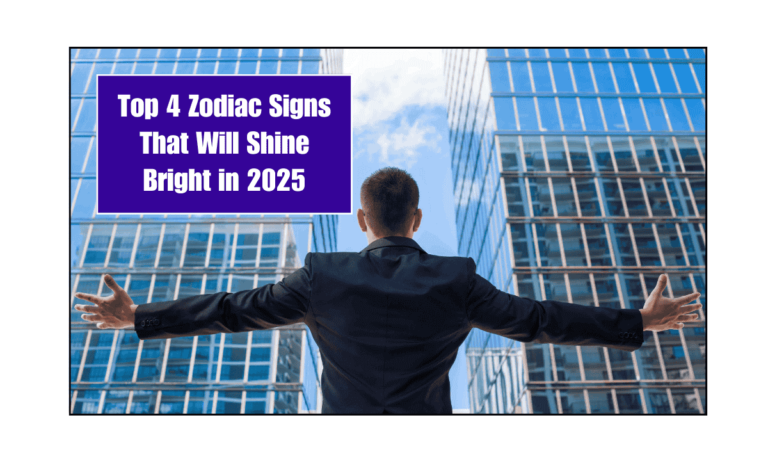 Top 4 Zodiac Signs That Will Shine Bright in 2025