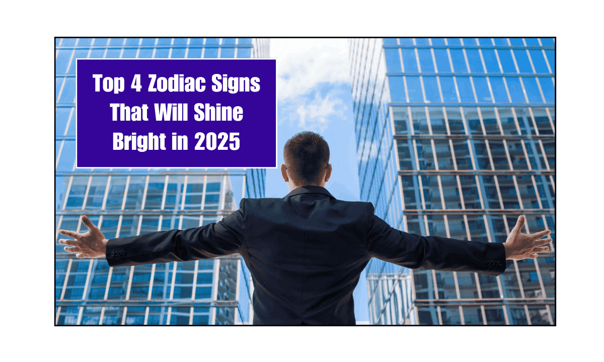 Top 4 Zodiac Signs That Will Shine Bright in 2025