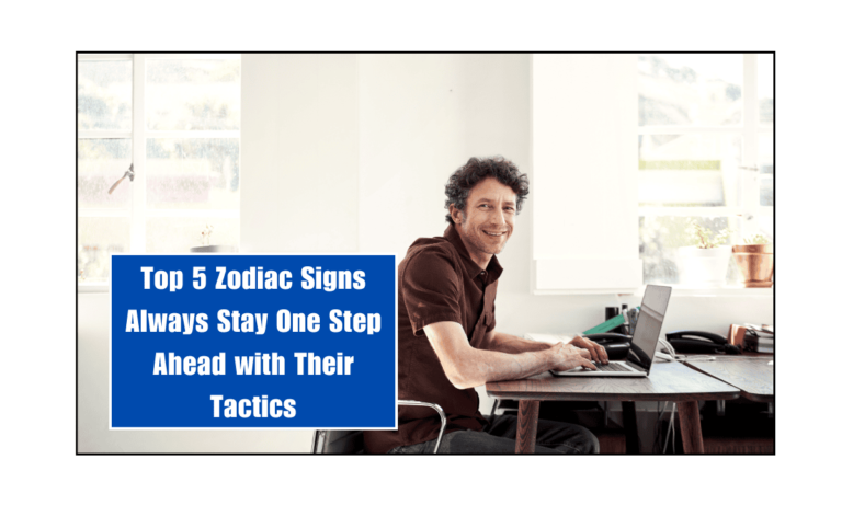 Top 5 Zodiac Signs Always Stay One Step Ahead with Their Tactics