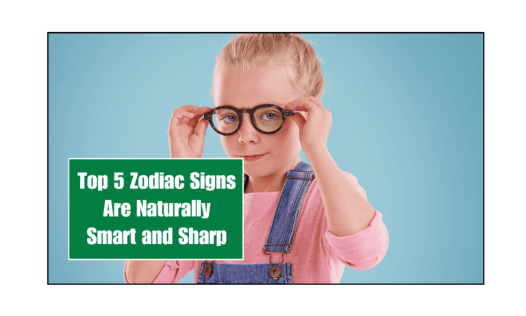 Top 5 Zodiac Signs Are Naturally Smart and Sharp