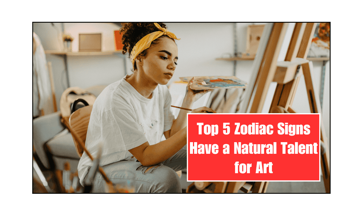 Top 5 Zodiac Signs Have a Natural Talent for Art