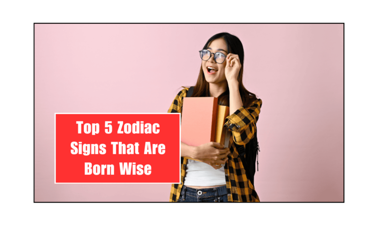 Top 5 Zodiac Signs That Are Born Wise