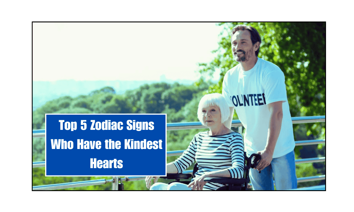 Top 5 Zodiac Signs Who Have the Kindest Hearts