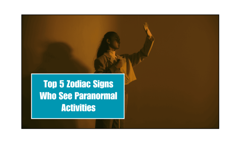 Top 5 Zodiac Signs Who See Paranormal Activities