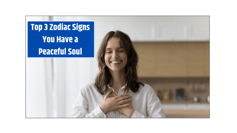 Top 3 Zodiac Signs You Have a Peaceful Soul