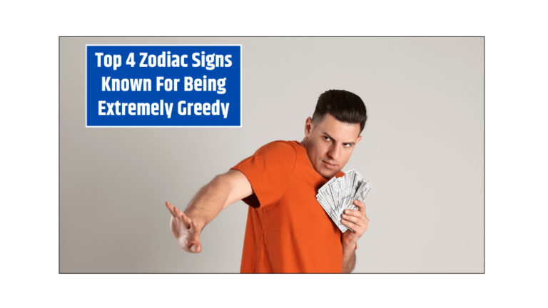 Top 4 Zodiac Signs Known For Being Extremely Greedy