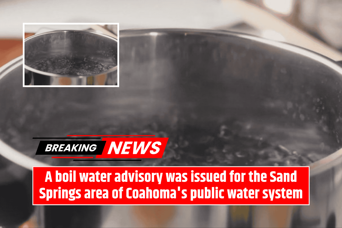 A boil water advisory was issued for the Sand Springs area of Coahoma's public water system