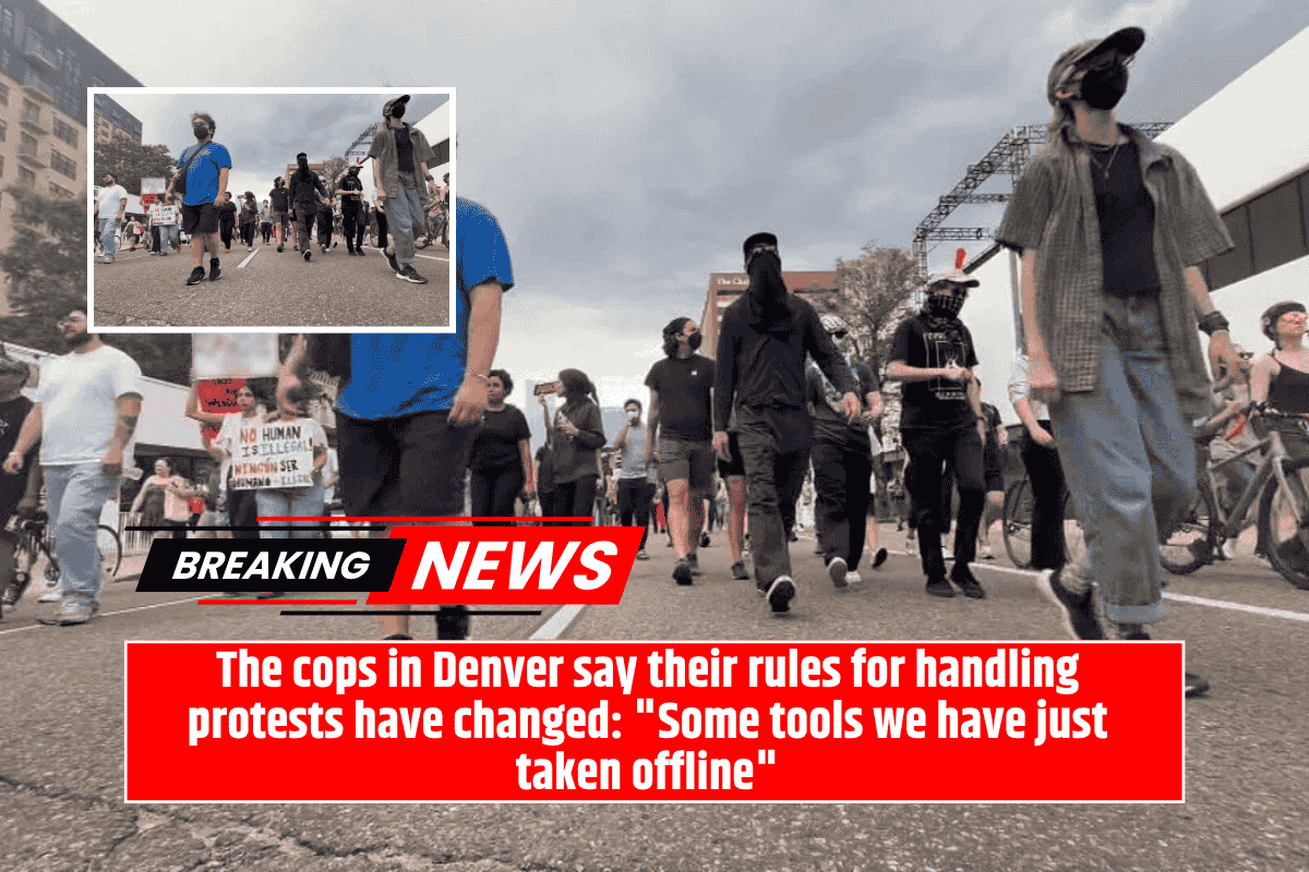 The cops in Denver say their rules for handling protests have changed: "Some tools we have just taken offline"