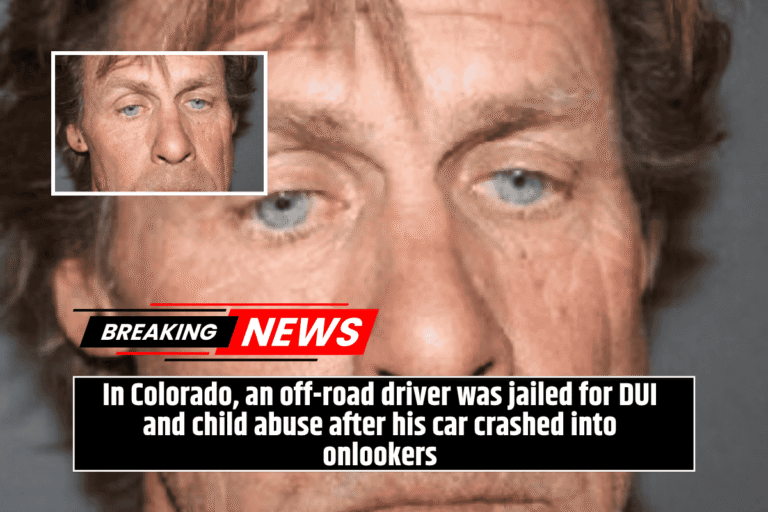 In Colorado, an off-road driver was jailed for DUI and child abuse after his car crashed into onlookers
