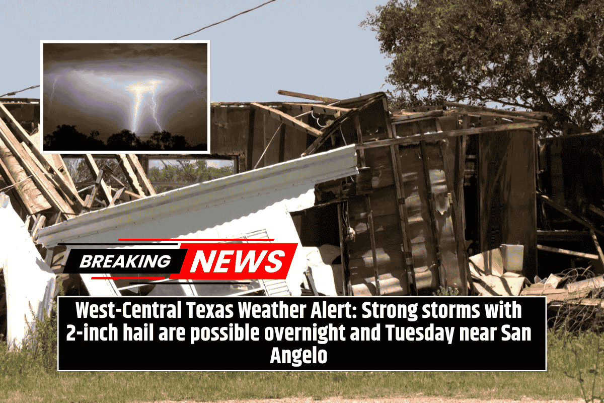 West-Central Texas Weather Alert: Strong storms with 2-inch hail are possible overnight and Tuesday near San Angelo