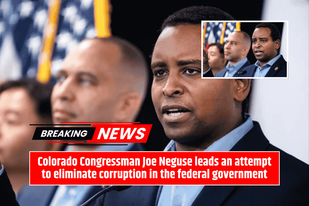 Colorado Congressman Joe Neguse leads an attempt to eliminate corruption in the federal government
